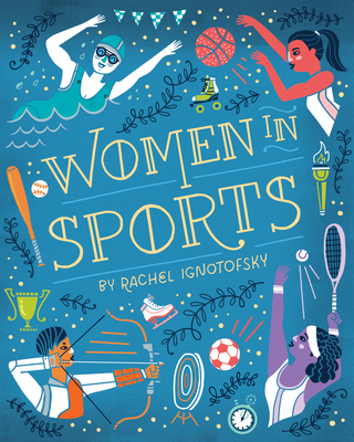 Women in Sports: Fearless Athletes Who Played to Win - Rachel Ignotofsky