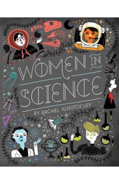 Women in Science: Fearless Pioneers Who Changed the World - Rachel Ignotofsky