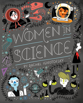 Women in Science: Fearless Pioneers Who Changed the World - Rachel Ignotofsky