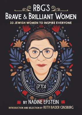 Rbg's Brave & Brilliant Women: 33 Jewish Women to Inspire Everyone - Nadine Epstein