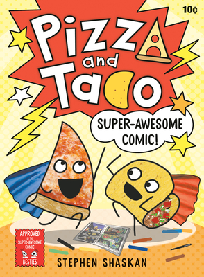 Pizza and Taco: Super-Awesome Comic! - Stephen Shaskan
