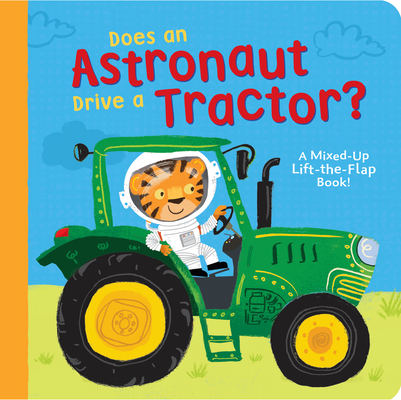 Does an Astronaut Drive a Tractor?: A Mixed-Up Lift-The-Flap Book! - Danielle Mclean