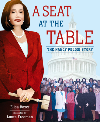 A Seat at the Table: The Nancy Pelosi Story - Elisa Boxer