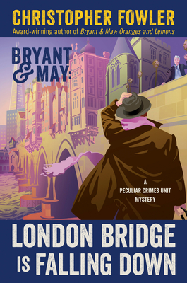 Bryant & May: London Bridge Is Falling Down: A Peculiar Crimes Unit Mystery - Christopher Fowler