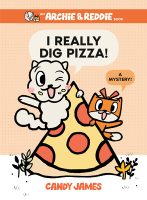 I Really Dig Pizza!: A Mystery! - Candy James