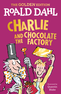 Charlie and the Chocolate Factory: The Golden Edition - Roald Dahl