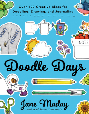 Doodle Days: Over 100 Creative Ideas for Doodling, Drawing, and Journaling - Jane Maday