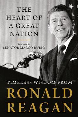 The Heart of a Great Nation: Timeless Wisdom from Ronald Reagan - Ronald Reagan