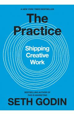 The Practice: Shipping Creative Work - Seth Godin