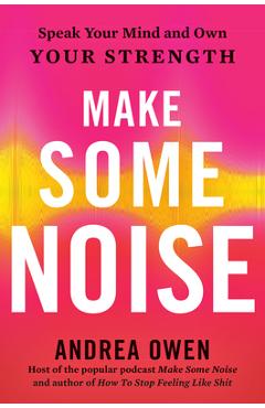 Coperta cărții 'Make Some Noise: Speak Your Mind and Own Your Strength - Andrea Owen'