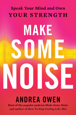 Coperta cărții 'Make Some Noise: Speak Your Mind and Own Your Strength - Andrea Owen'