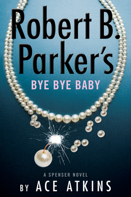 Robert B. Parker's Bye Bye Baby - Ace Atkins