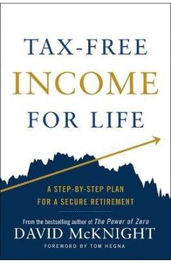 Coperta cărții 'Tax-Free Income for Life: A Step-By-Step Plan for a Secure Retirement - David Mcknight'
