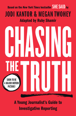 Chasing the Truth: A Young Journalist's Guide to Investigative Reporting: She Said Young Readers Edition - Jodi Kantor