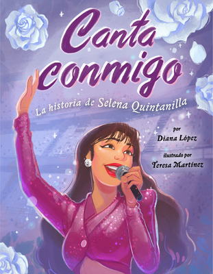 Canta Conmigo: La Historia de Selena Quintanilla - Diana L�pez