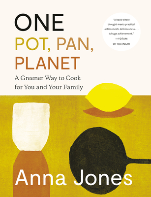 One: Pot, Pan, Planet: A Greener Way to Cook for You and Your Family: A Cookbook - Anna Jones
