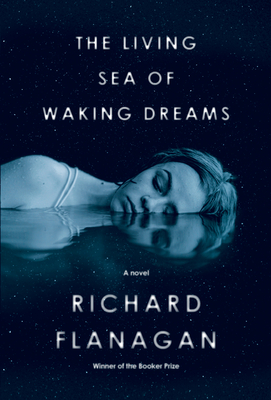 The Living Sea of Waking Dreams - Richard Flanagan