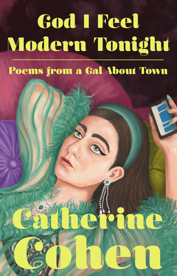 God I Feel Modern Tonight: Poems from a Gal about Town - Catherine Cohen