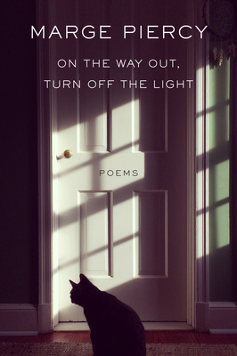 On the Way Out, Turn Off the Light: Poems - Marge Piercy
