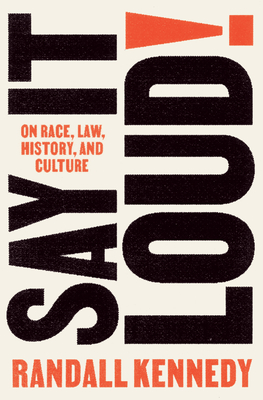 Say It Loud!: On Race, Law, History, and Culture - Randall Kennedy