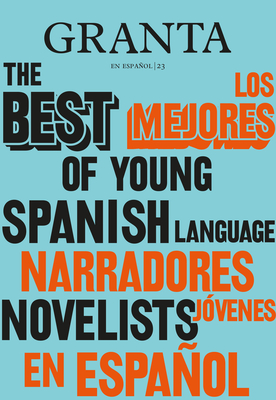 Los Mejores Narradores J�venes en Espa�ol / Granta: The Best Of Young Spanish-Language Novelists - Valerie Miles