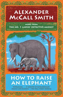 Coperta cărții 'How to Raise an Elephant: No. 1 Ladies' Detective Agency (21) - Alexander Mccall Smith'