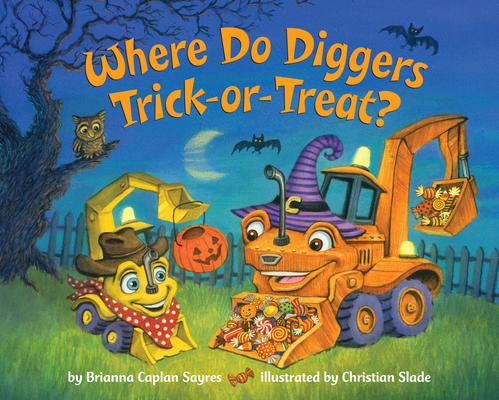 Where Do Diggers Trick-Or-Treat? - Brianna Caplan Sayres