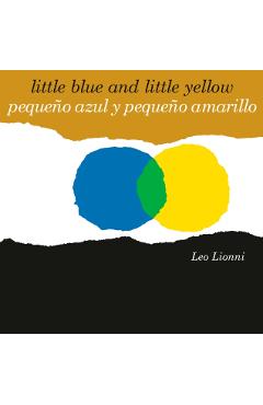Pequeo Azul Y Pequeo Amarillo (Little Blue and Little Yellow, Spanish-English Bilingual Edition): Edicin Bilinge Espaol/Ingls - Leo Lionni