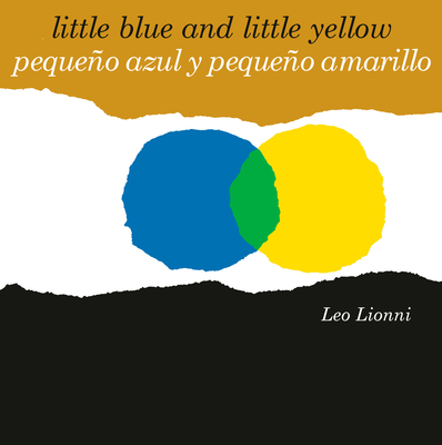 Peque�o Azul Y Peque�o Amarillo (Little Blue and Little Yellow, Spanish-English Bilingual Edition): Edici�n Biling�e Espa�ol/Ingl�s - Leo Lionni