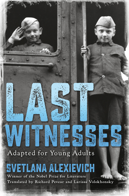 Last Witnesses (Adapted for Young Adults) - Svetlana Alexievich