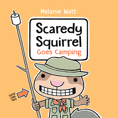 Scaredy Squirrel Goes Camping - Melanie Watt