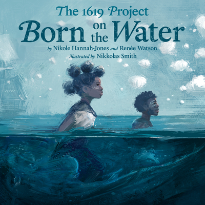 The 1619 Project: Born on the Water - Nikole Hannah-jones