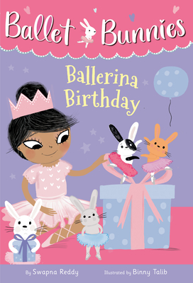 Ballet Bunnies #3: Ballerina Birthday - Swapna Reddy