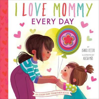 I Love Mommy Every Day - Isabel Otter