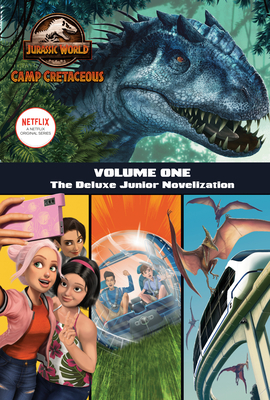 Camp Cretaceous, Volume One: The Deluxe Junior Novelization (Jurassic World: Camp Cretaceous) - Steve Behling