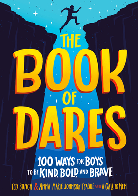 The Book of Dares: 100 Ways for Boys to Be Kind, Bold, and Brave - Ted Bunch