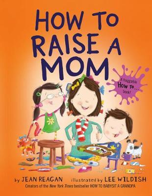 How to Raise a Mom - Jean Reagan