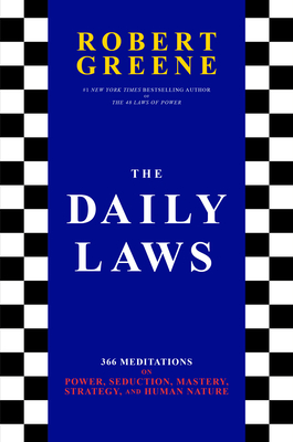 The Daily Laws: 366 Meditations on Power, Seduction, Mastery, Strategy, and Human Nature - Robert Greene