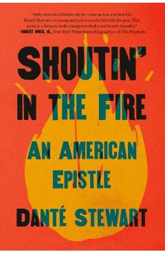 Shoutin' in the Fire: An American Epistle - Dant Stewart