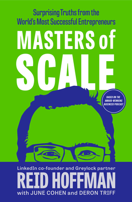 Masters of Scale: Surprising Truths from the World's Most Successful Entrepreneurs - Reid Hoffman