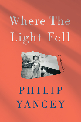 Where the Light Fell: A Memoir - Philip Yancey