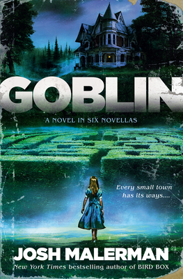 Goblin: A Novel in Six Novellas - Josh Malerman