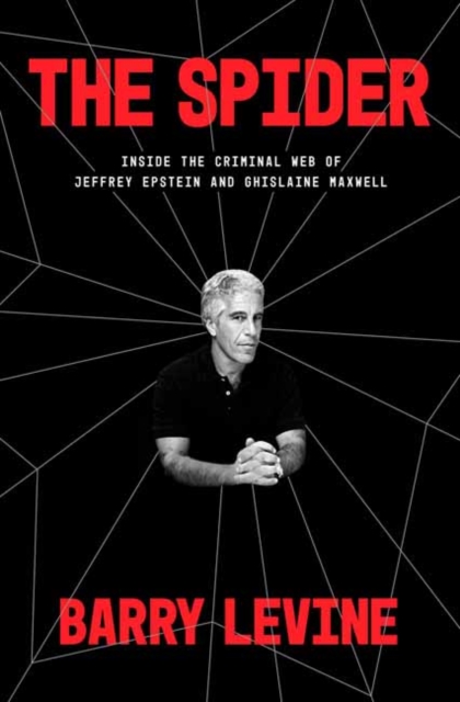 The Spider: Inside the Criminal Web of Jeffrey Epstein and Ghislaine Maxwell - Barry Levine