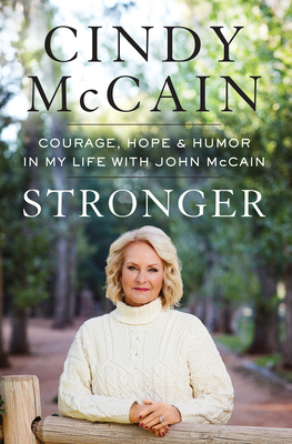 Stronger: Courage, Hope, and Humor in My Life with John McCain - Cindy Mccain
