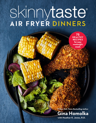 Skinnytaste Air Fryer Dinners: 75 Healthy Recipes for Easy Weeknight Meals - Gina Homolka
