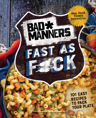 Bad Manners: Fast as F*ck: 101 Easy Recipes to Pack Your Plate: A Vegan Cookbook - Bad Manners