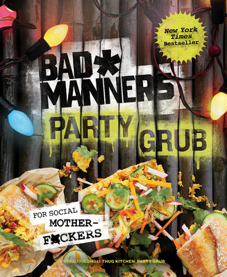 Bad Manners: Party Grub: For Social Motherf*ckers: A Vegan Cookbook - Bad Manners