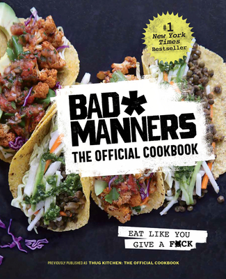 Bad Manners: The Official Cookbook: Eat Like You Give a F*ck: A Vegan Cookbook - Bad Manners