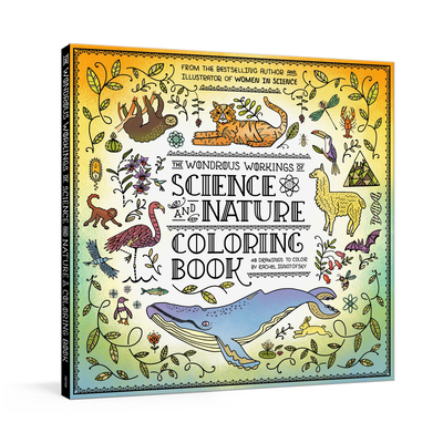 The Wondrous Workings of Science and Nature Coloring Book: 40 Line Drawings to Color - Rachel Ignotofsky