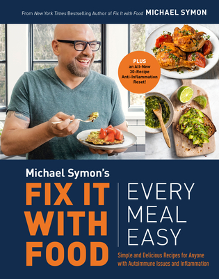 Fix It with Food: Every Meal Easy: Simple and Delicious Recipes for Anyone with Autoimmune Issues and Inflammation: A Cookbook - Michael Symon